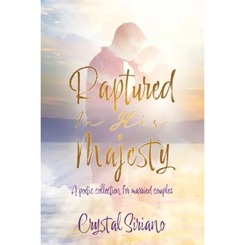 Raptured In His Majesty: A poetic collection for married couples