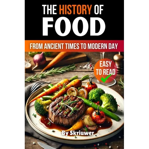 The History of Food: From Ancient Times to Modern Day