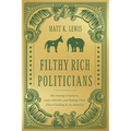 Filthy Rich Politicians: The Swamp Creatures, Latte Liberals, and Ruling-Class Elites Cashing in on America