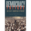 Democracy Fatigue: An East European Epidemy