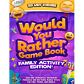 Would You Rather Game Book Family Activity Edition!: 200 Silly Scenarios, Demented Dilemmas and 50 Funny Bonus Trivia for Kids, Teens, and Adults!