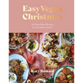Easy Vegan Christmas: 80 Plant-Based Recipes for the Festive Season