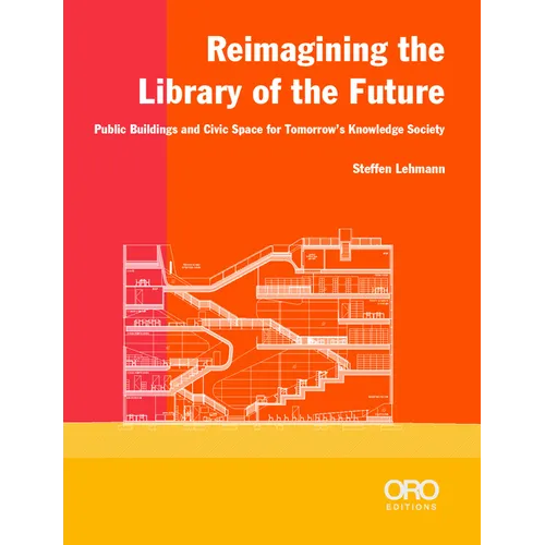 Reimagining the Library of the Future: Public Buildings and Civic Space for Tomorrow's Knowledge Society
