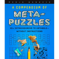 A Compendium of Meta-Puzzles: 20+ Extravaganzas to Untangle--Without Instructions