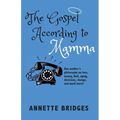 The Gospel According to Mamma: One mother's philosophy on love, money, God, aging, decisions, change, and much more!