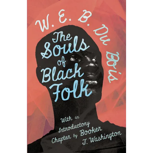The Souls of Black Folk: With an Introductory Chapter by Booker T. Washington