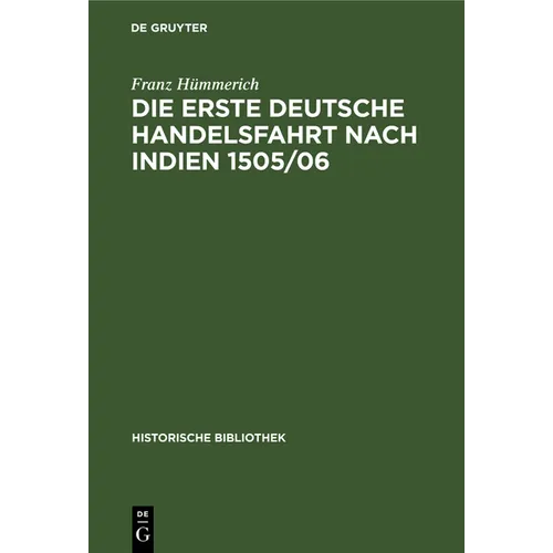 Die Erste Deutsche Handelsfahrt Nach Indien 1505/06: Ein Unternehmen Der Welser, Fugger Und Anderer Augsburger Sowie Nürnberger Häuser
