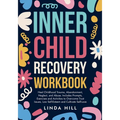 Inner Child Recovery Workbook: Heal Childhood Trauma, Abandonment, Neglect, and Abuse. Includes Prompts, Exercises and Activities to Overcome Trust Is