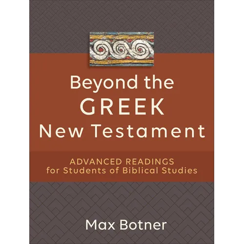 Beyond the Greek New Testament: Advanced Readings for Students of Biblical Studies