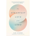 The Steadfast Love of the Lord: Experiencing the Life-Changing Power of God's Unchanging Affection