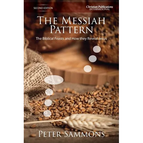 The Messiah Pattern - Second Edition: The Biblical Feasts and how they reveal Jesus