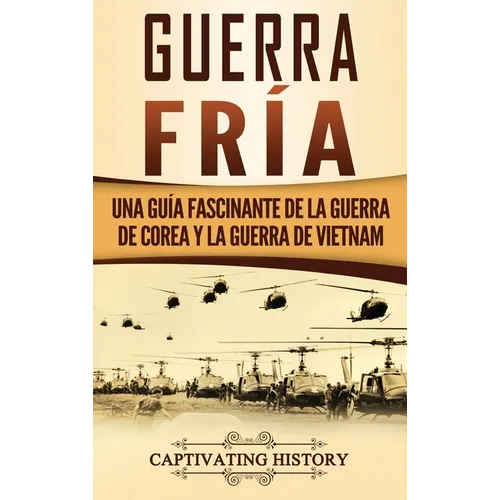 Guerra fría: Una guía fascinante de la guerra de Corea y la guerra de Vietnam