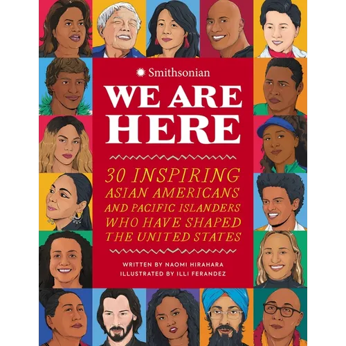We Are Here: 30 Inspiring Asian Americans and Pacific Islanders Who Have Shaped the United States