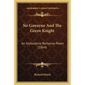 Sir Gawayne And The Green Knight: An Alliterative Romance-Poem (1864)