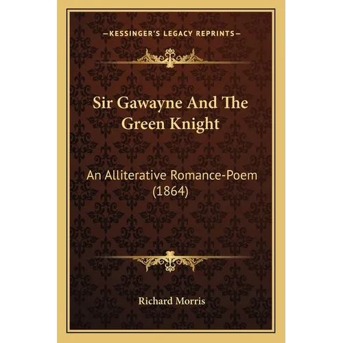 Sir Gawayne And The Green Knight: An Alliterative Romance-Poem (1864)