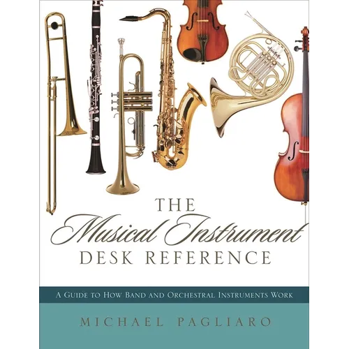 Musical Instrument Desk Reference: A Guide to How Band and Orchestral Instruments Work