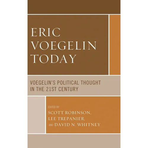 Eric Voegelin Today: Voegelin's Political Thought in the 21st Century