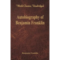 Autobiography of Benjamin Franklin (World Classics, Unabridged)\