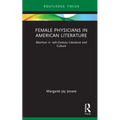 Female Physicians in American Literature: Abortion in 19th-Century Literature and Culture