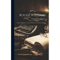 Roger Williams: A Study of the Life, Times and Character of a Political Pioneer