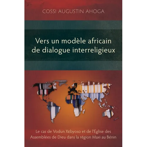 Vers un modèle africain de dialogue interreligieux: Le cas de Vodun Xɛbyoso et de l'Église des Assemblées de Dieu dans la région Maxi au Bénin