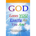 God Loves You Exactly As You Are!: Understanding & Experiencing Unconditional Divine Love