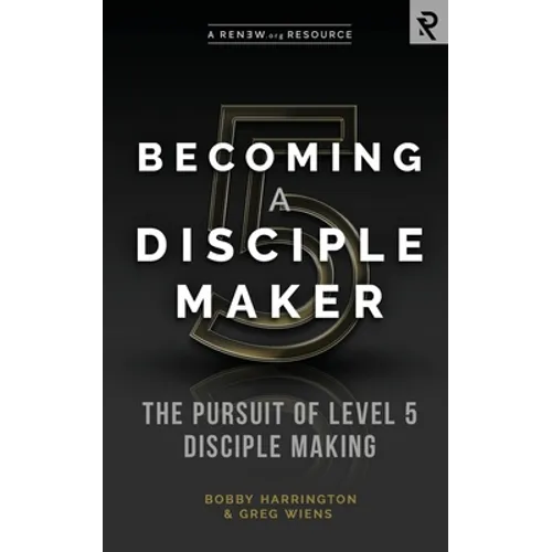 Becoming a Disciple Maker: The Pursuit of Level 5 Disciple Making