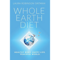 Whole Earth Diet: : Healthy Body. Happy Life. Peaceful World.