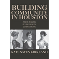 Building Community in Houston: Alice Baker, Julia Ideson, and Ima Hogg