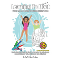 Learning To Float Color Me In & Learn To Swim Activity Book For Kids Ages 4 To 12 Years: Floating Activities and Coloring In Pages For Swimmers