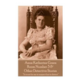 Anna Katherine Green - Room Number 3 & Other Detective Stories: "It is not for me to suspect but to detect"