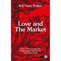 Love and the Market: How to Recover from the Enlightenment and Survive the Current Crisis
