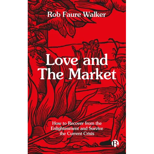 Love and the Market: How to Recover from the Enlightenment and Survive the Current Crisis