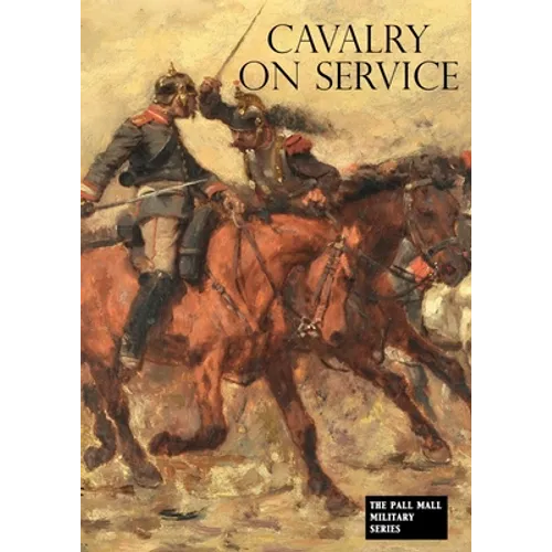 Cavalry on Service: Illustrated by the advance of the German cavalry across the Mosel in 1870