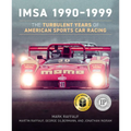 Imsa 1990-1999: The Turbulent Years of American Sports Car Racing