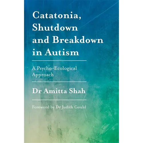 Catatonia, Shutdown and Breakdown in Autism: A Psycho-Ecological Approach