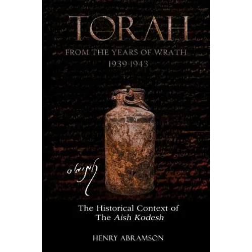Torah from the Years of Wrath 1939-1943: The Historical Context of the Aish Kodesh