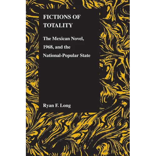 Fictions of Totality: The Mexican Novel, 1968, and the National-Popular State