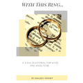 With This Ring: A 31 Day Devotional For Wives and Wives to Be