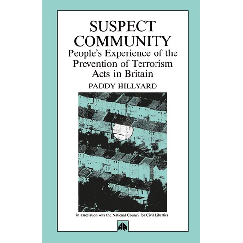 Suspect Community: People's Experience of the Prevention of Terrorism Acts in Britain