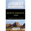 Greater Than a Tourist- North Dakota USA: 50 Travel Tips from a Local