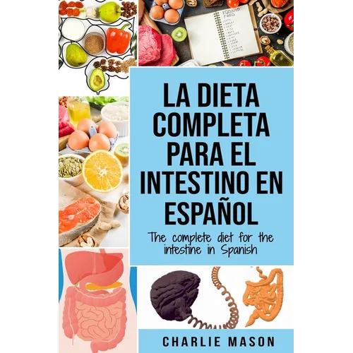 La Dieta Completa Para El Intestino En Español/ The Complete Diet For The Intestine In Spanish