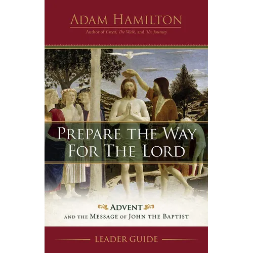 Prepare the Way for the Lord Leader Guide: Advent and the Message of John the Baptist