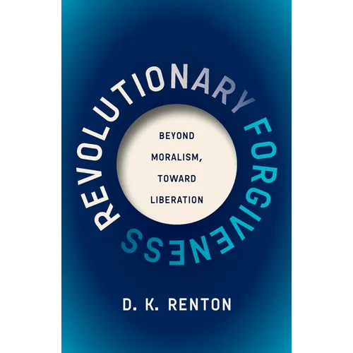 Revolutionary Forgiveness: Beyond Moralism, Toward Liberation