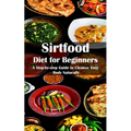 Sirtfood Diet for Beginners: A Step-by-step Guide to Cleanse Your Body Naturally
