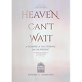 Heaven Can't Wait: A Glimpse of the Eternal in the Present