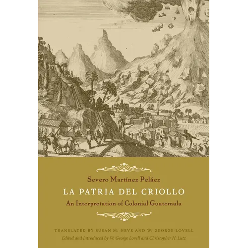 La Patria del Criollo: An Interpretation of Colonial Guatemala