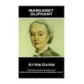 Margaret Oliphant - At His Gates: 'One only says it is one's duty when one has something disagreeable to do''