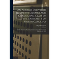 An Address Delivered Before the Alumni and Graduating Class of the University of North Carolina: on the Afternoon Preceding Commencement Day, in Gerar