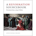 A Reformation Sourcebook: Documents from an Age of Debate